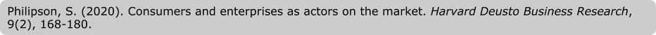 Philipson, S. (2020). Consumers and enterprises as actors on the market. Harvard Deusto Business Research, 9(2), 168-180.