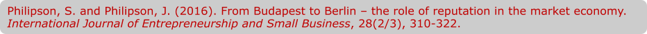 Philipson, S. and Philipson, J. (2016). From Budapest to Berlin – the role of reputation in the market economy. International Journal of Entrepreneurship and Small Business, 28(2/3), 310-322.