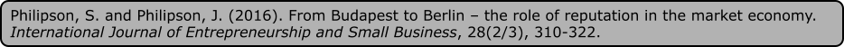 Philipson, S. and Philipson, J. (2016). From Budapest to Berlin – the role of reputation in the market economy. International Journal of Entrepreneurship and Small Business, 28(2/3), 310-322.