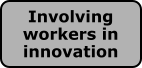 Involving workers in innovation