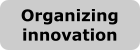 Organizing innovation